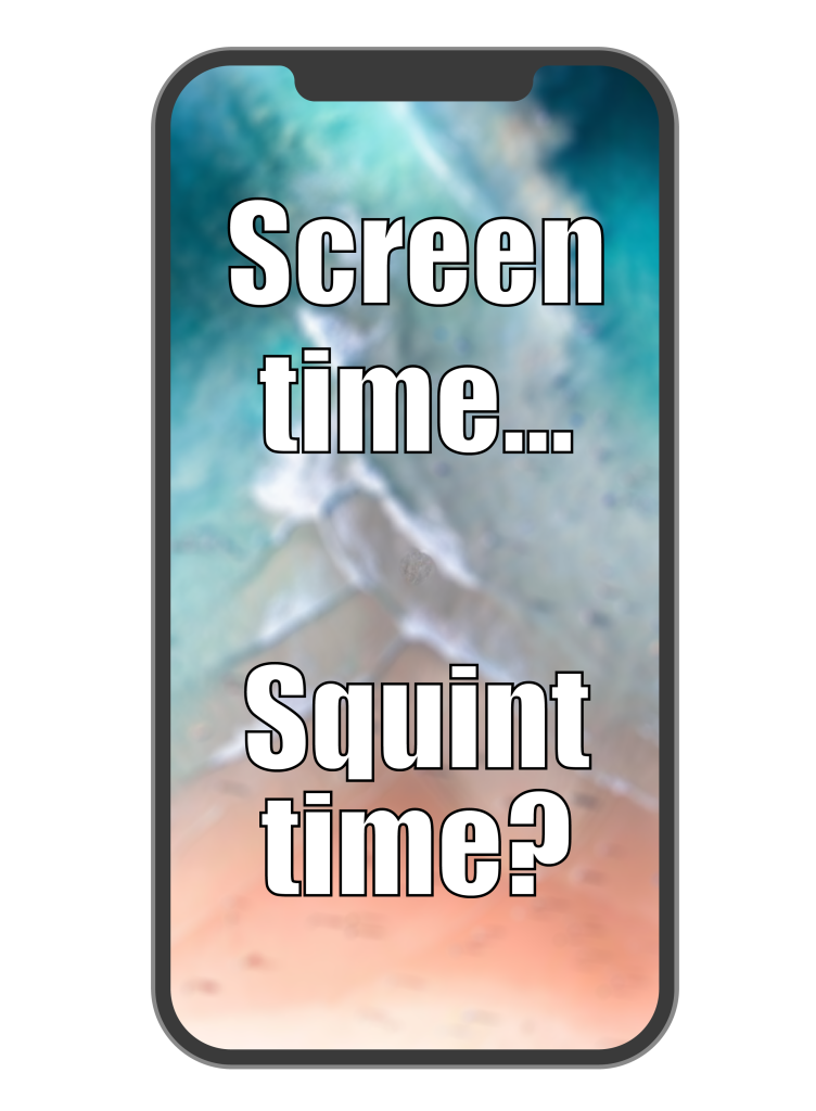 smartphone with text inside: Screen time....squint time?